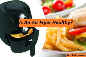 Is An Air Fryer Healthy?