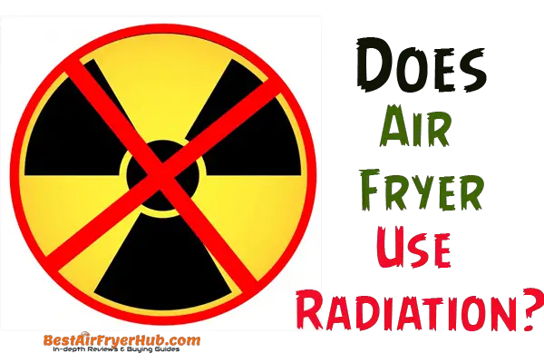 Does Air Fryer Use Radiation