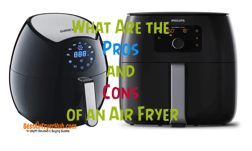 What Are the Pros and Cons of an Air Fryer