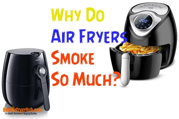 Why Do Air Fryers Smoke So Much?