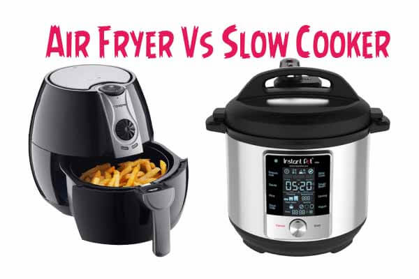 Air Fryer Vs Slow Cooker