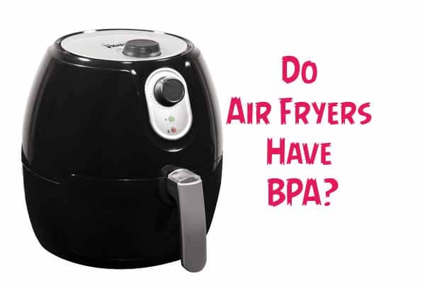 Do Air Fryers Have BPA