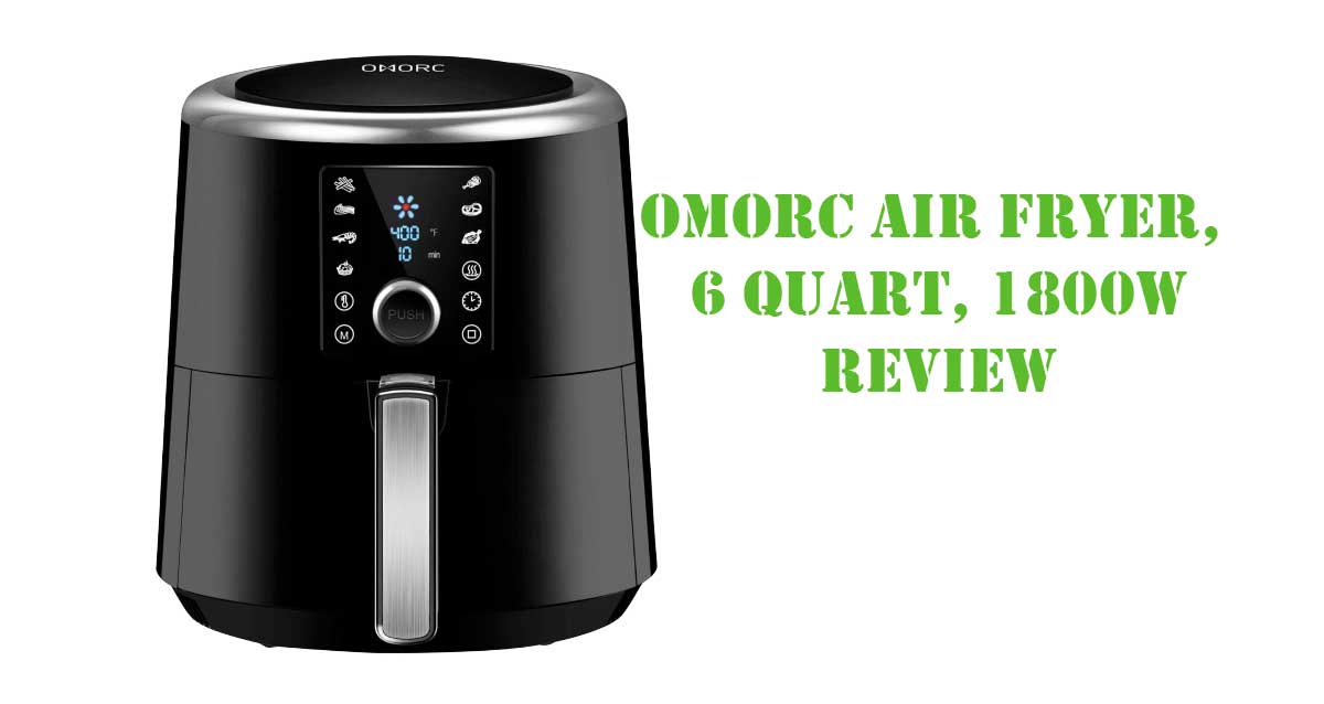 OMORC Air Fryer, 6 Quart, 1800W Review BestAirFryerHub