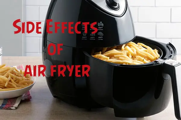 Side Effects of air fryer