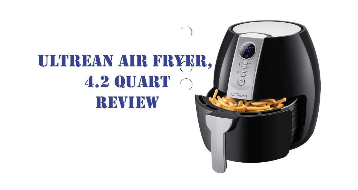 Ultrean Air Fryer 4.2 Quart Review BestAirFryerHub